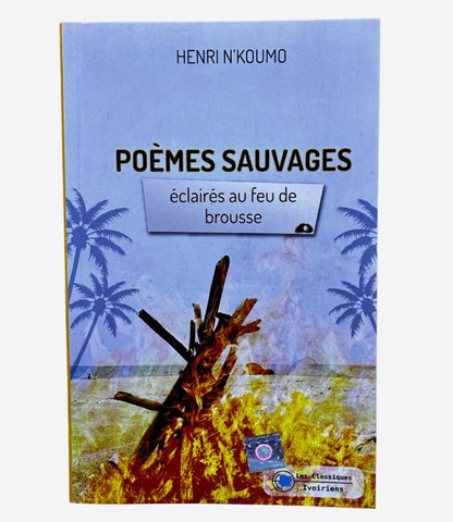 Poèmes sauvages - éclairés au feu de brousse - Henri N'KOUMO