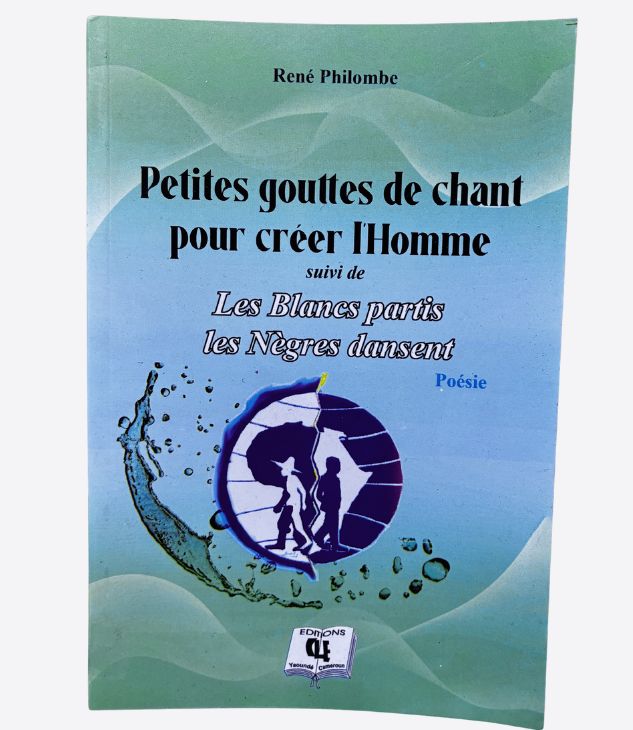 Petites gouttes de chant pour créer l'Homme suivi de Les Blancs partis les Nègres dansent