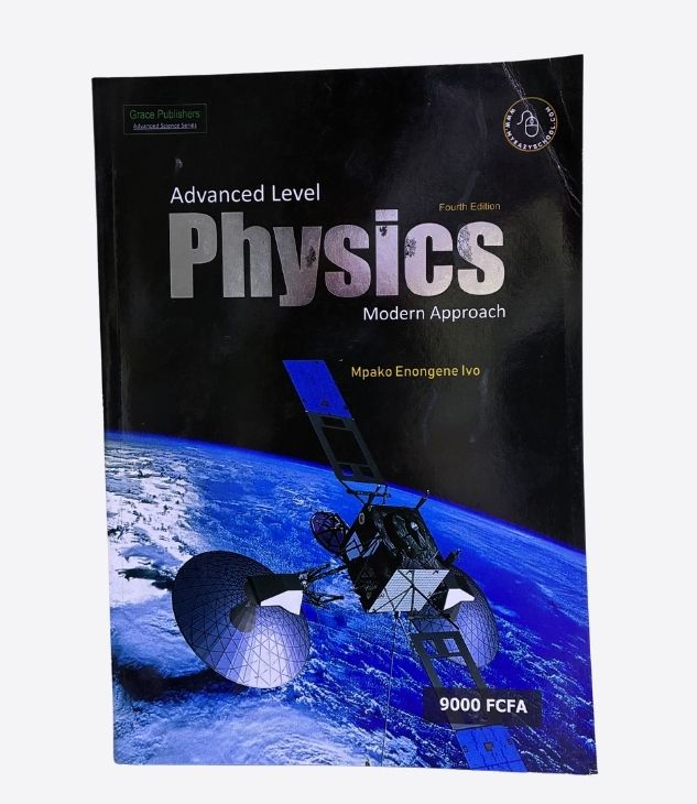 Advanced Level Physics Modern approach, Fourth edition, Grace Publishers-Mpako Enongene Ivo