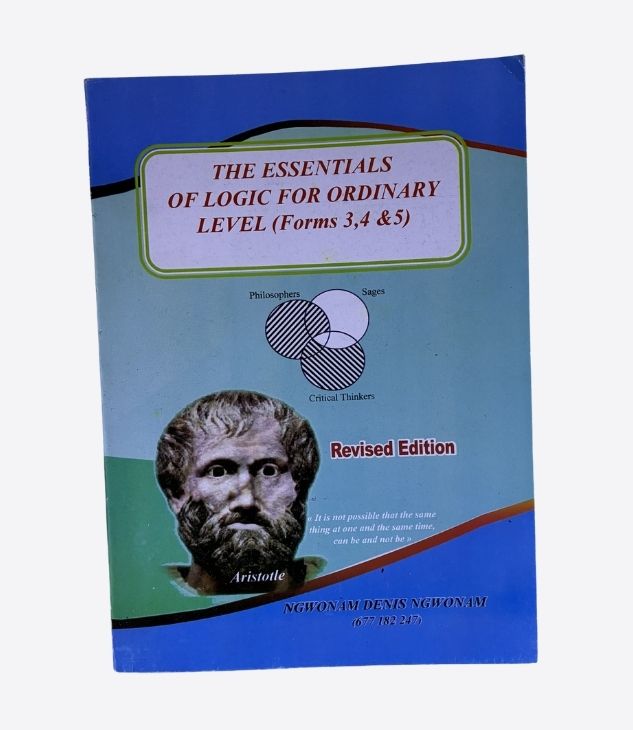 The essentials of logic for ordinary level - Form 3, Form 4, Form 5, Revised edition